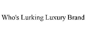 WHO'S LURKING LUXURY BRAND