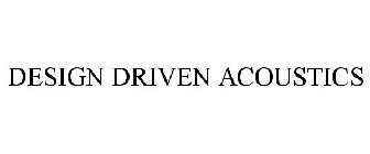DESIGN DRIVEN ACOUSTICS