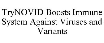 TRYNOVID BOOSTS IMMUNE SYSTEM AGAINST VIRUSES AND VARIANTS