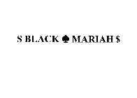 $ BLACK MARIAH $