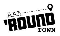 AAA 'ROUND TOWN