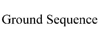 GROUND SEQUENCE