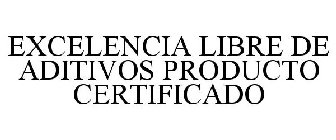 EXCELENCIA LIBRE DE ADITIVOS PRODUCTO CERTIFICADO