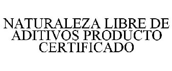 NATURALEZA LIBRE DE ADITIVOS PRODUCTO CERTIFICADO