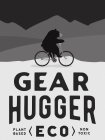 GEAR HUGGER PLANT BASED <ECO> NON TOXIC