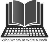 WHO WANTS TO WRITE A BOOK