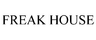 FREAK HOUSE