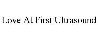 LOVE AT FIRST ULTRASOUND
