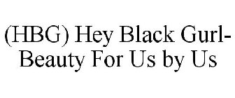 (HBG) HEY BLACK GURL- BEAUTY FOR US BY US