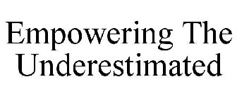 EMPOWERING THE UNDERESTIMATED