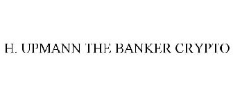 H. UPMANN THE BANKER CRYPTO