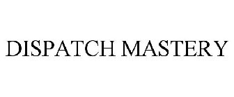 DISPATCH MASTERY