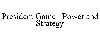 PRESIDENT GAME : POWER AND STRATEGY