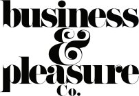 BUSINESS & PLEASURE CO.