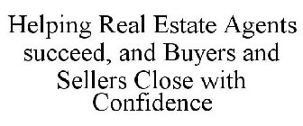HELPING REAL ESTATE AGENTS SUCCEED, AND BUYERS AND SELLERS CLOSE WITH CONFIDENCE