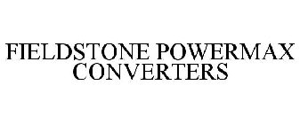 FIELDSTONE POWERMAX CONVERTERS