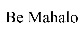 BE MAHALO