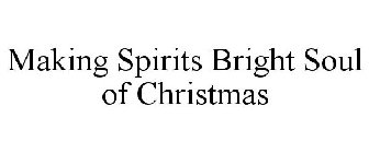 MAKING SPIRITS BRIGHT SOUL OF CHRISTMAS