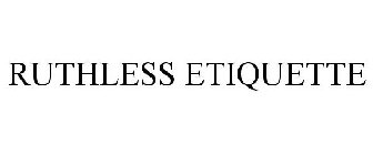 RUTHLESS ETIQUETTE