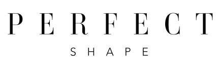 PERFECT SHAPE