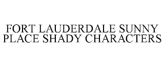 FORT LAUDERDALE SUNNY PLACE SHADY CHARACTERS