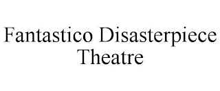 FANTASTICO DISASTERPIECE THEATRE