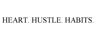 HEART. HUSTLE. HABITS.