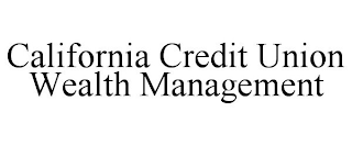 CALIFORNIA CREDIT UNION WEALTH MANAGEMENT