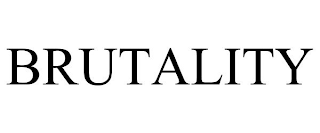 BRUTALITY