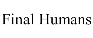 FINAL HUMANS