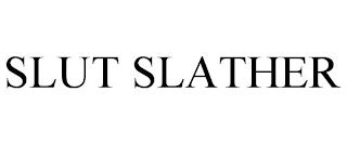 SLUT SLATHER