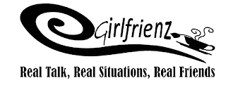 GIRLFRIENZ REAL TALK, REAL SITUATIONS, REAL FRIENDS