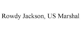 ROWDY JACKSON, US MARSHAL