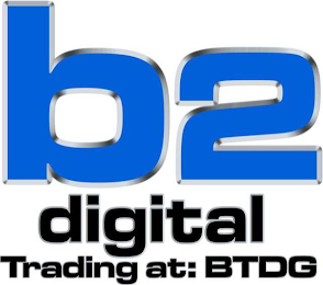 B2 DIGITAL TRADING AT: BTDG