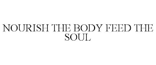 NOURISH THE BODY FEED THE SOUL