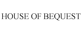 HOUSE OF BEQUEST