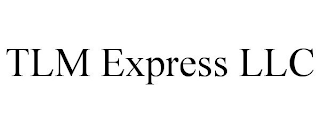 TLM EXPRESS LLC