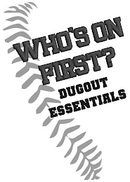 WHO'S ON FIRST? DUGOUT ESSENTIALS