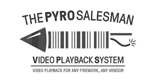 THE PYRO SALESMAN VIDEO PLAYBACK SYSTEM VIDEO PLAYBACK FOR ANY FIREWORK, ANY VENDOR