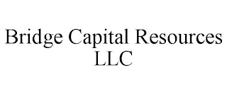 BRIDGE CAPITAL RESOURCES LLC