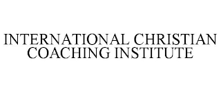 INTERNATIONAL CHRISTIAN COACHING INSTITUTE