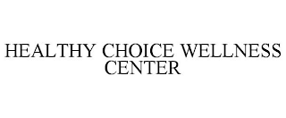 HEALTHY CHOICE WELLNESS CENTER