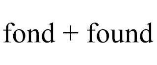 FOND + FOUND