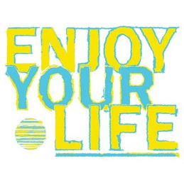 ENJOY YOUR LIFE