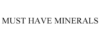 MUST HAVE MINERALS
