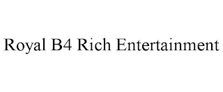 ROYAL B4 RICH ENTERTAINMENT