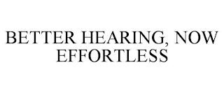 BETTER HEARING, NOW EFFORTLESS