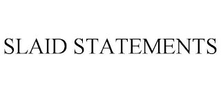 SLAID STATEMENTS