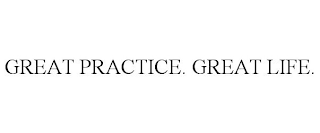 GREAT PRACTICE. GREAT LIFE.