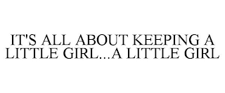 IT'S ALL ABOUT KEEPING A LITTLE GIRL...A LITTLE GIRL